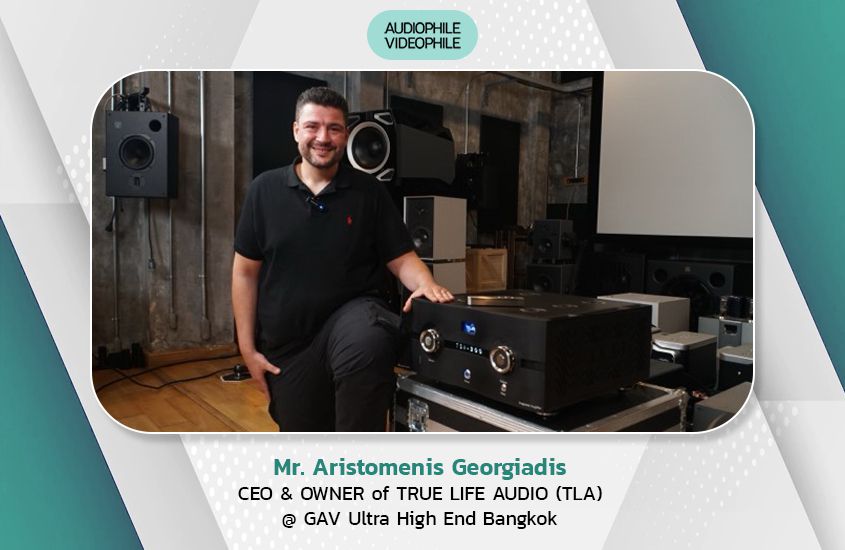 Mr. Aristomenis Georgiadis CEO & OWNER of TRUE LIFE AUDIO (TLA) @ GAV Ultra High End Bangkok