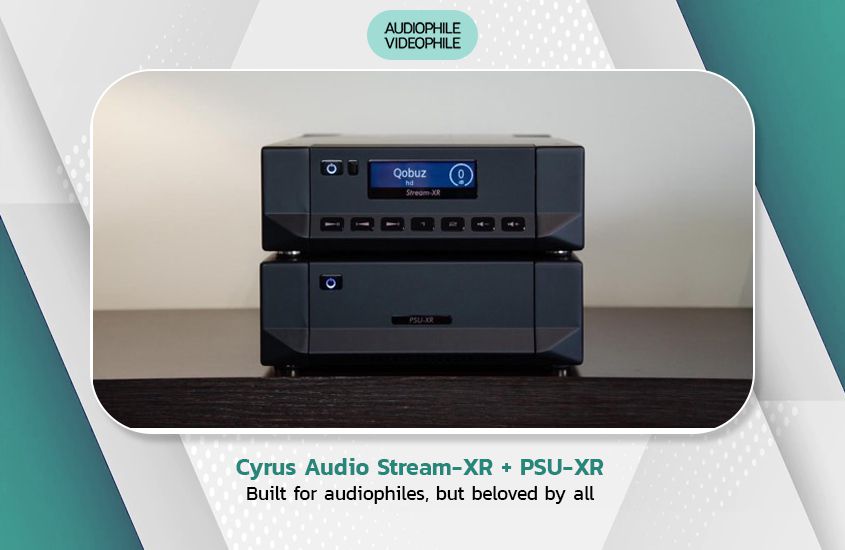 Cyrus Audio Stream-XR + PSU-XR Built for audiophiles, but beloved by all